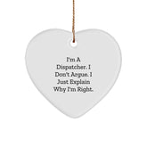 Funny Dispatcher Gifts for Men, Cute Heart Ornament, I'm A Dispatcher. I Don't Argue. I Just Explain Why I'm Right. Christmas Unique Gifts from Friends - Image 1